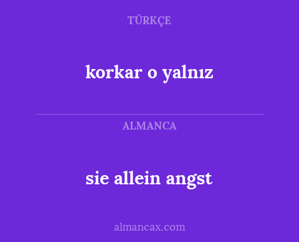 korkar o yalnız - sie allein angst