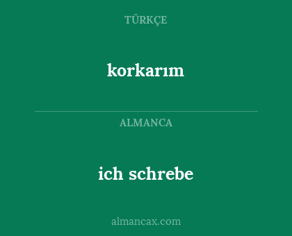 ich schrebe - korkarım