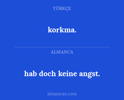 korkma. - hab doch keine angst.