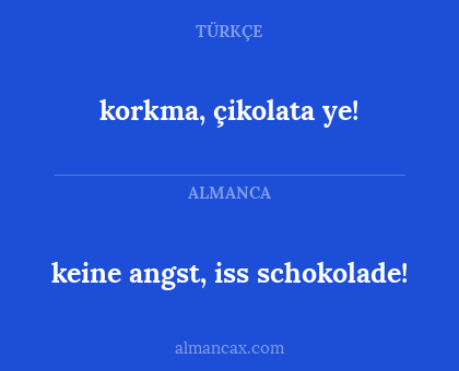 keine angst, iss schokolade! - korkma, çikolata ye!