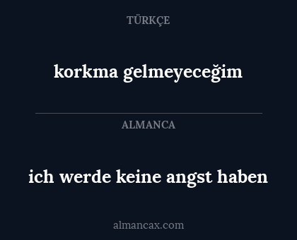 korkma gelmeyeceğim - ich werde keine angst haben