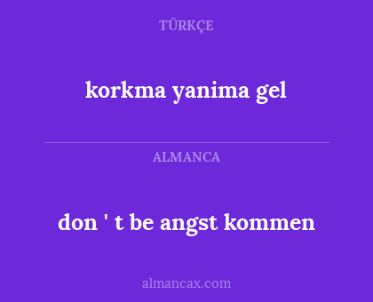 don ' t be angst kommen - korkma yanima gel