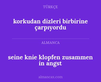 seine knie klopfen zusammen in angst - korkudan dizleri birbirine çarpıyordu