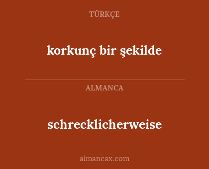 schrecklicherweise - korkunç bir şekilde