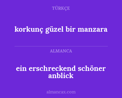 korkunç güzel bir manzara - ein erschreckend schöner anblick
