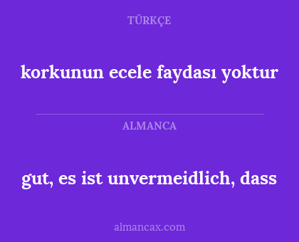 gut, es ist unvermeidlich, dass - korkunun ecele faydası yoktur