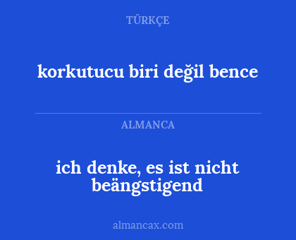 ich denke, es ist nicht beängstigend - korkutucu biri değil bence