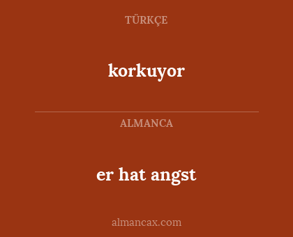 er hat angst - korkuyor