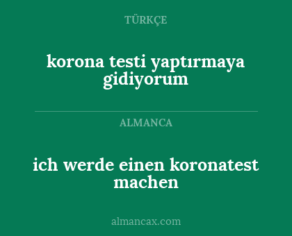ich werde einen koronatest machen - korona testi yaptırmaya gidiyorum