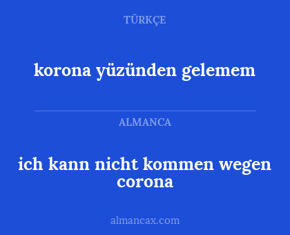 ich kann nicht kommen wegen corona - korona yüzünden gelemem