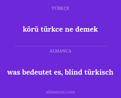 was bedeutet es, blind türkisch - körü türkce ne demek