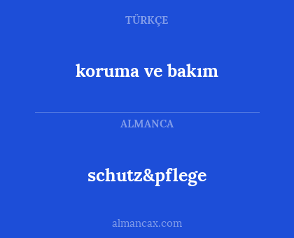 schutz&pflege - koruma ve bakım