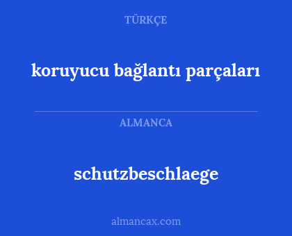 schutzbeschlaege - koruyucu bağlantı parçaları