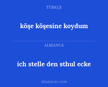 köşe köşesine koydum - ich stelle den sthul ecke