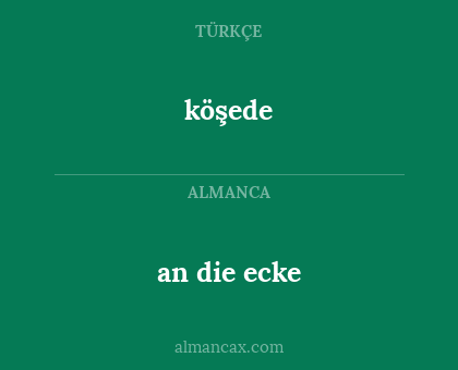 köşede - an die ecke