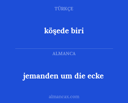 köşede biri - jemanden um die ecke