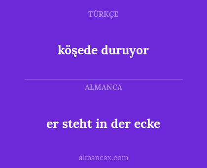 er steht in der ecke - köşede duruyor