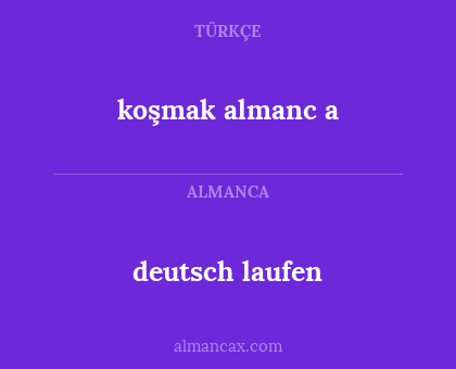 deutsch laufen - koşmak
almanc
a