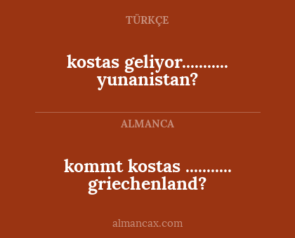 kommt kostas ........... griechenland? - kostas geliyor........... yunanistan?