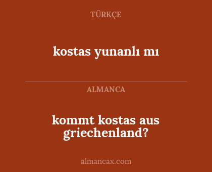 kommt kostas aus griechenland? - kostas yunanlı mı