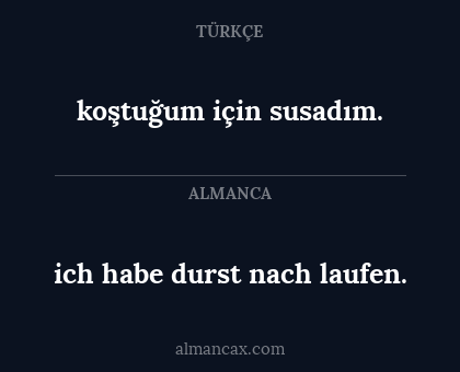 koştuğum için susadım. - ich habe durst nach laufen.
