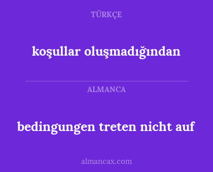 koşullar oluşmadığından - bedingungen treten nicht auf