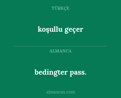 bedingter pass. - koşullu geçer