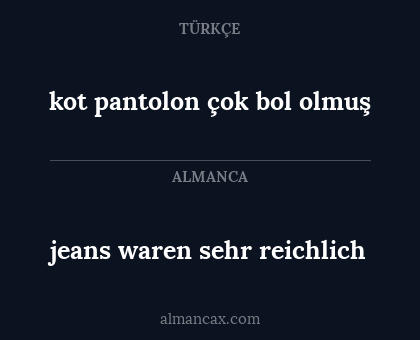 kot pantolon çok bol olmuş - jeans waren sehr reichlich