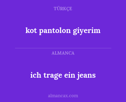 kot pantolon giyerim - ich trage ein jeans