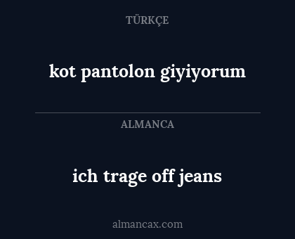 ich trage off jeans - kot pantolon giyiyorum