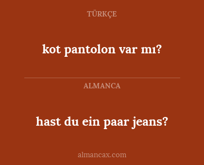 hast du ein paar jeans? - kot pantolon var mı?