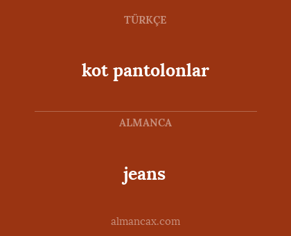 jeans - kot pantolonlar