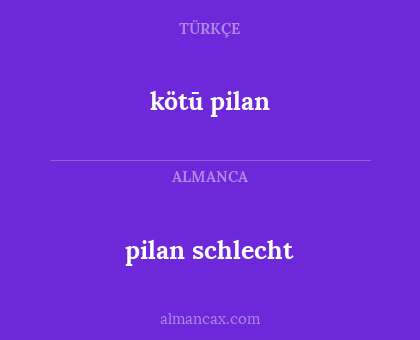 pilan schlecht - kötū pilan