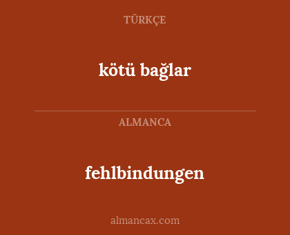 kötü bağlar - fehlbindungen