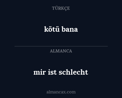 mir ist schlecht - kötü bana