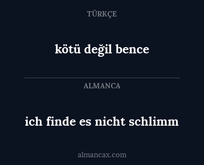 ich finde es nicht schlimm - kötü değil bence