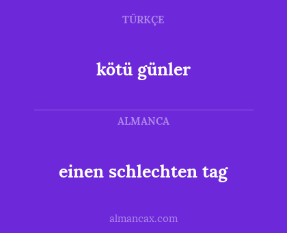 kötü günler - einen schlechten tag