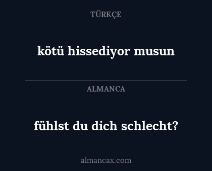 kötü hissediyor musun - fühlst du dich schlecht?