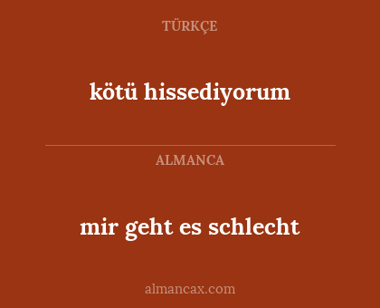 kötü hissediyorum - mir geht es schlecht