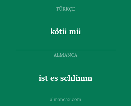 ist es schlimm - kötü mü