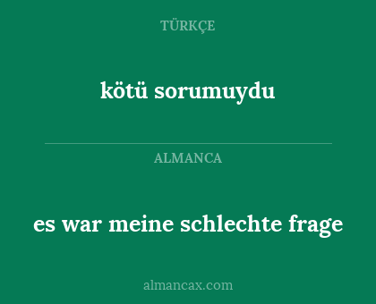 es war meine schlechte frage - kötü sorumuydu
