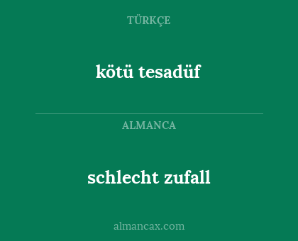 kötü tesadüf - schlecht zufall