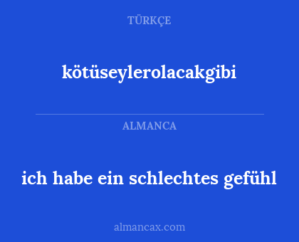 ich habe ein schlechtes gefühl - kötüseylerolacakgibi