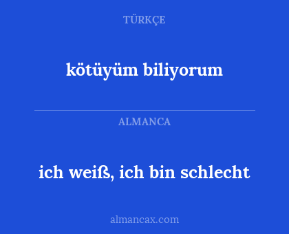 kötüyüm biliyorum - ich weiß, ich bin schlecht