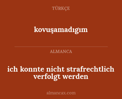 kovuşamadıgım - ich konnte nicht strafrechtlich verfolgt werden