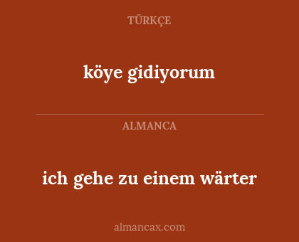 köye gidiyorum - ich gehe zu einem wärter