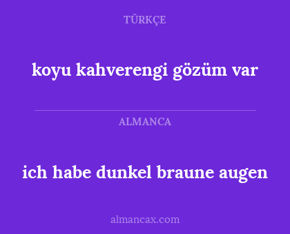 ich habe dunkel braune augen - koyu kahverengi gözüm var