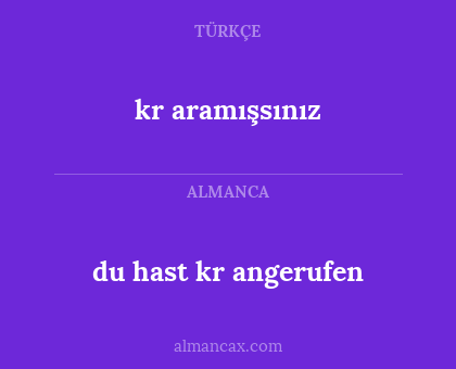 kr aramışsınız - du hast kr angerufen