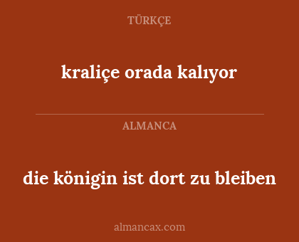 kraliçe orada kalıyor - die königin ist dort zu bleiben