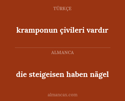 die steigeisen haben nägel - kramponun çivileri vardır